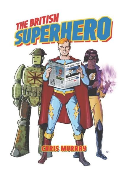 The British Superhero - Chris Murray - Bøker - University Press of Mississippi - 9781496807373 - 30. mars 2017
