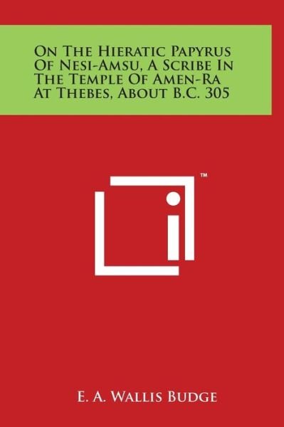 Cover for E. A. Wallis Budge · On the Hieratic Papyrus of Nesi-amsu, a Scribe in the Temple of Amen-ra at Thebes, About B.c. 305 (Hardcover Book) (2014)
