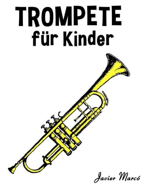 Cover for Javier Marco · Trompete Fur Kinder: Weihnachtslieder, Klassische Musik, Kinderlieder, Traditionelle Lieder Und Volkslieder! (Paperback Book) (2014)