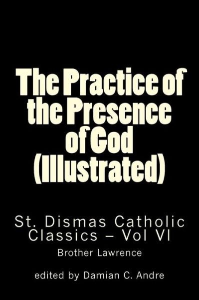 The Practice of the Presence of God (Illustrated) - Brother Lawrence - Livros - Createspace - 9781499343373 - 4 de maio de 2014