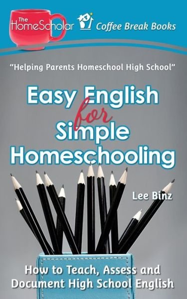 Cover for Lee Binz · Easy English for Simple Homeschooling: How to Teach, Assess, and Document High School English (Pocketbok) (2014)