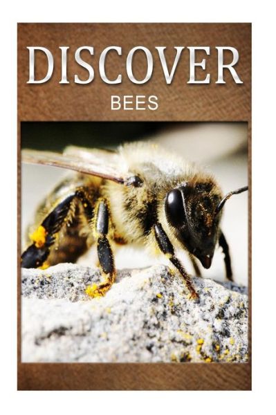 Bees - Discover: Early Reader's Wildlife Photography Book - Discover Press - Books - Createspace - 9781500306373 - June 25, 2014