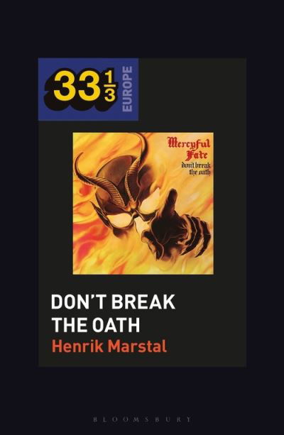 Cover for Marstal, Professor or Dr. Henrik (Associate Professor, Rhythmic Music Conservatory in Copenhagen, Denmark) · Mercyful Fate's Don't Break the Oath - 33 1/3 Europe (Paperback Book) (2022)