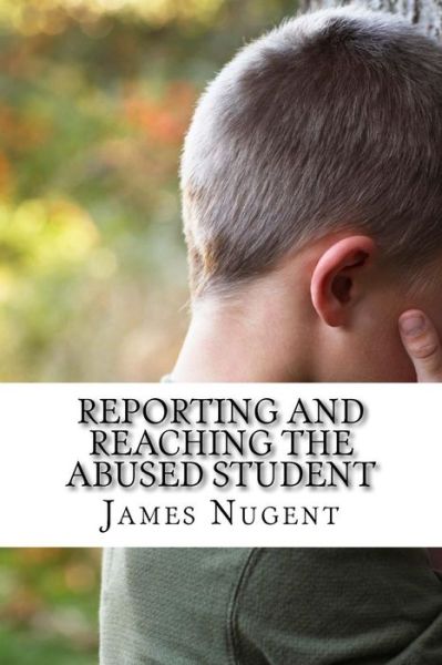 Cover for James Nugent · Reporting and Reaching the Abused Student (Paperback Book) (2014)