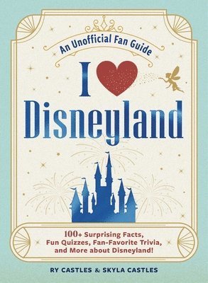 Cover for Ry Castles · I Love Disneyland: 100+ Surprising Facts, Fun Quizzes, Fan-Favorite Trivia, and More about Disneyland! - I Love Disney Gift Book Series (Hardcover Book) (2025)