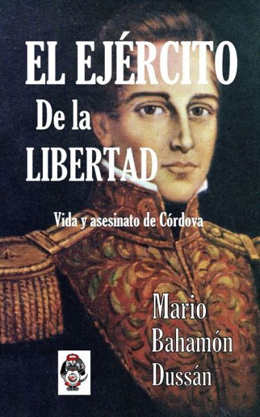 Cover for Mario Bahamon Dussan · El Ejercito de la Libertad: Vida y asesinato de Cordova (Paperback Book) (2015)
