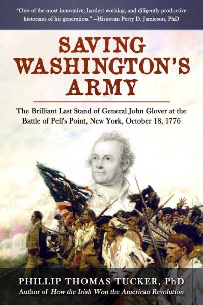 Cover for Phillip Thomas Tucker · Saving Washington's Army: The Brilliant Last Stand of General John Glover at the Battle of Pell's Point, New York, October 18, 1776 (Inbunden Bok) (2022)