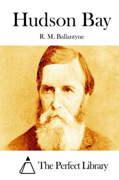 Hudson Bay - Robert Michael Ballantyne - Books - Createspace - 9781511452373 - March 25, 2015