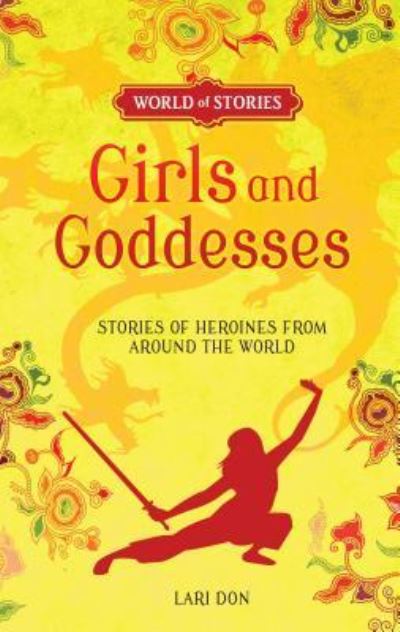 Cover for Lari Don · Girls and Goddesses Stories of Heroines from Around the World (Bok) (2016)