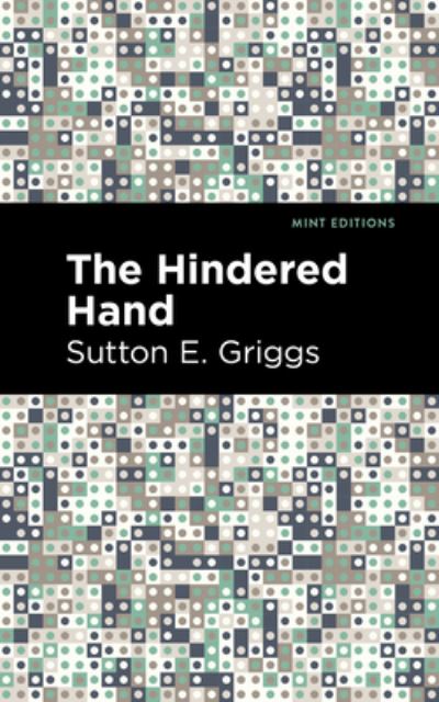 The Hindered Hand - Mint Editions - Sutton E. Griggs - Kirjat - West Margin Press - 9781513135373 - torstai 31. maaliskuuta 2022