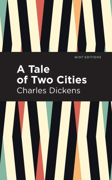 A Tale of Two Cities - Mint Editions - Charles Dickens - Livres - Graphic Arts Books - 9781513263373 - 16 avril 2020