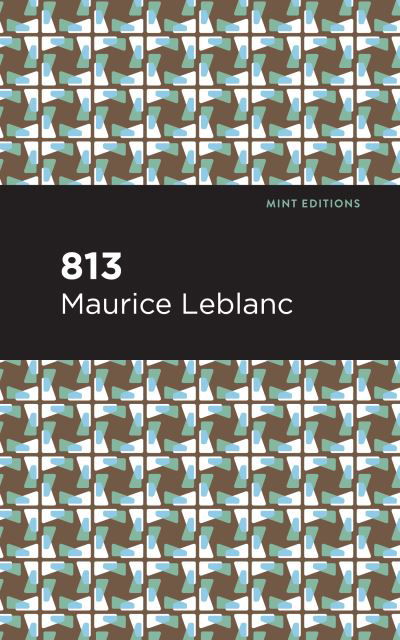 813: And Other Stories - Mint Editions - Maurice Leblanc - Livros - Graphic Arts Books - 9781513292373 - 6 de maio de 2021