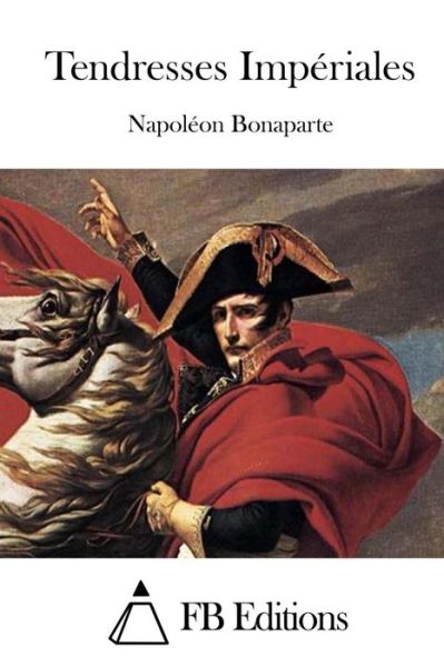 Cover for Bonaparte, Napoleon, III · Tendresses Imperiales (Paperback Book) (2015)