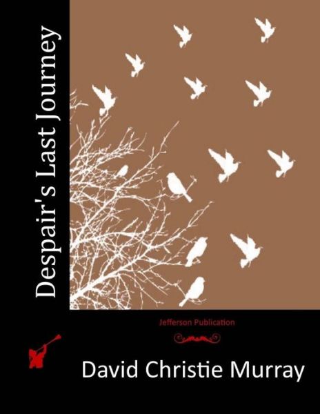 Despair's Last Journey - David Christie Murray - Books - Createspace - 9781514323373 - June 11, 2015