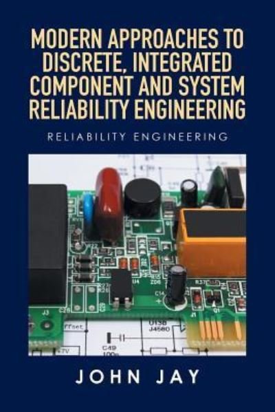 Cover for John Jay · Modern Approaches to Discrete, Integrated Component and System Reliability Engineering (Paperback Bog) (2016)