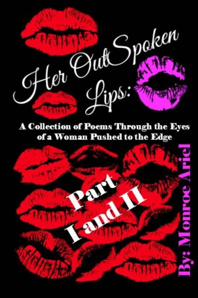 Cover for Monroe Ariel · Her Outspoken Lips: a Collection of Poems Through the Eyes of a Woman Pushed to the Edge Part I &amp; Part II (Paperback Book) (2015)