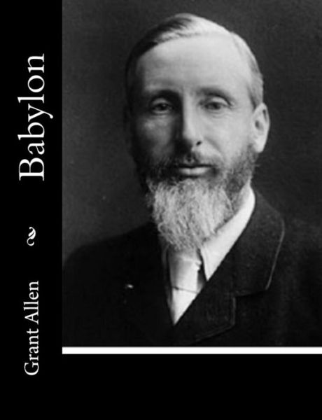 Babylon - Grant Allen - Books - Createspace - 9781515131373 - July 18, 2015