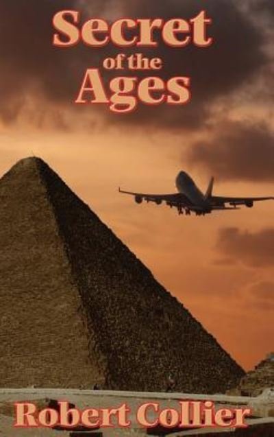 The Secret of the Ages - Robert Collier - Books - Wilder Publications - 9781515438373 - April 3, 2018