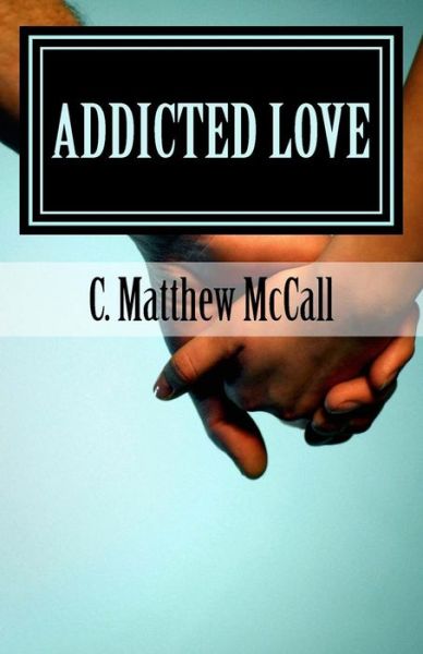 Cover for C Matthew McCall · Addicted Love (Paperback Book) (2015)