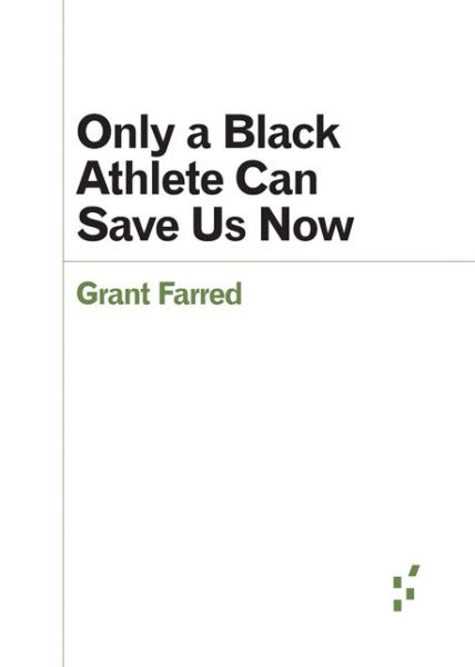 Cover for Grant Farred · Only a Black Athlete Can Save Us Now (Paperback Book) (2022)