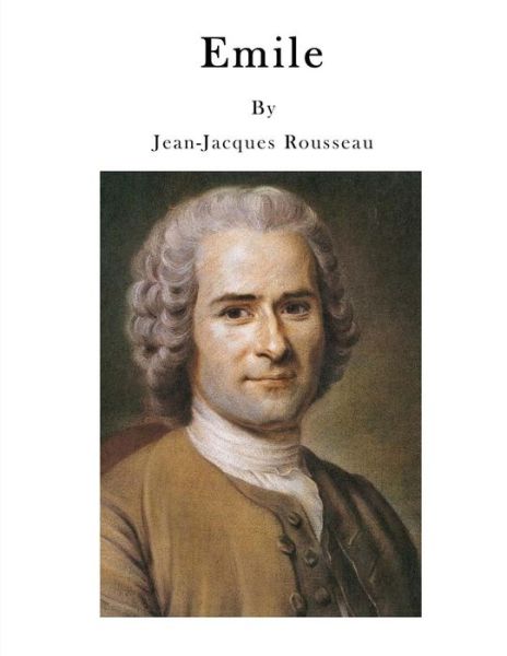 Emile - Jean-Jacques Rousseau - Books - Createspace Independent Publishing Platf - 9781523642373 - January 23, 2016