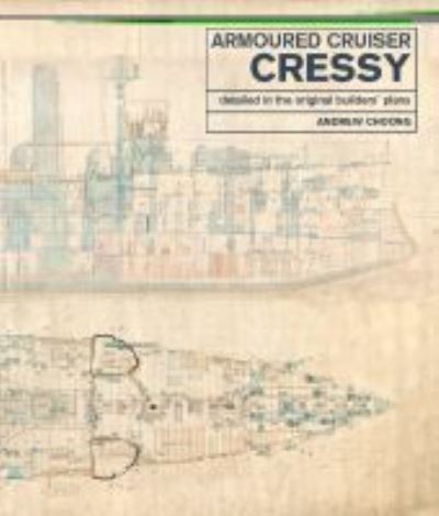 Cover for Andrew Choong · Armoured Cruiser Cressy: Detailed in the Original Builders' Plans (Hardcover Book) (2020)