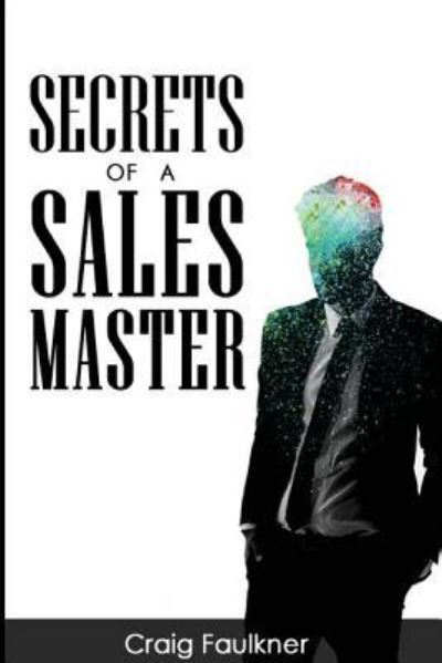 Cover for Craig Steven Faulkner · Secrets of a Sales Master (Paperback Book) (2017)