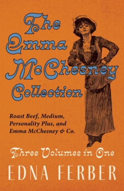 Cover for Edna Ferber · Emma Mcchesney Collection - Three Volumes in One; Roast Beef - Medium, Personality Plus, and Emma Mcchesney &amp; Co (Book) (2022)