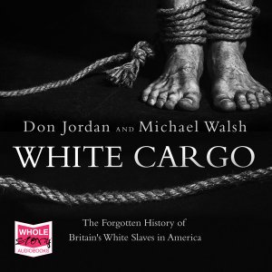 Cover for Don Jordan · White Cargo: The Forgotten History of Britain's White Slaves in America (Hörbuch (CD)) [Unabridged edition] (2019)