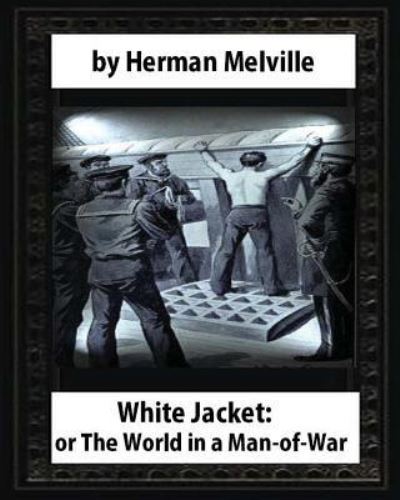 Cover for Herman Melville · White-Jacket; or, The World in a Man-of-War ,by Herman Melville (Paperback Book) (2016)