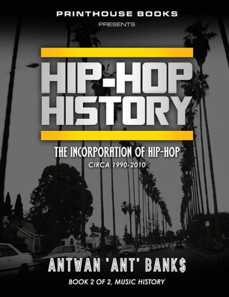 Cover for Antwan 'ant' Bank$ · Hip-hop History (Book 2 of 2): the Incorporation of Hip-hop: Circa 1990-2010 (Paperback Book) (2017)