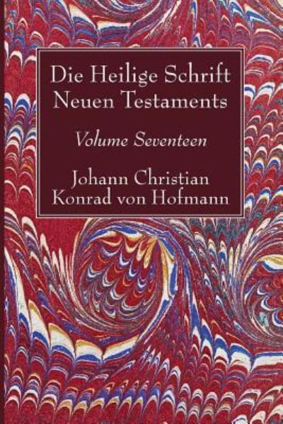 Cover for Johann Christian Konrad von Hofmann · Die Heilige Schrift Neuen Testaments, Volume Seventeen (Buch) (2017)