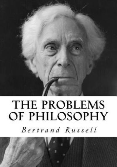 The Problems of Philosophy - Bertrand Russell - Książki - Createspace Independent Publishing Platf - 9781534925373 - 26 czerwca 2016