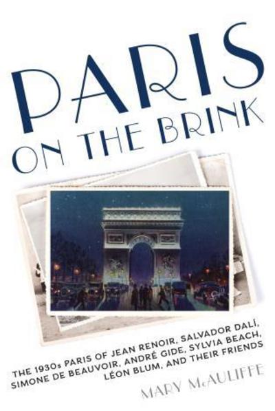 Cover for Mary McAuliffe · Paris on the Brink: The 1930s Paris of Jean Renoir, Salvador Dali, Simone de Beauvoir, Andre Gide, Sylvia Beach, Leon Blum, and Their Friends (Hardcover Book) (2018)