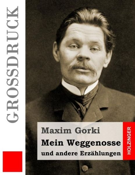 Cover for Maxim Gorki · Mein Weggenosse Und Andere Erz hlungen (Gro druck) (Taschenbuch) (2016)