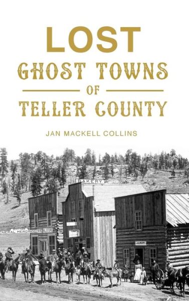 Cover for Jan Mackell Collins · Lost Ghost Towns of Teller County (Hardcover Book) (2016)