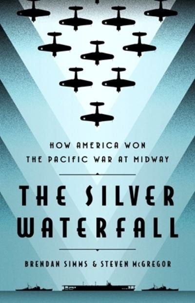 Cover for Brendan Simms · The Silver Waterfall: How America Won the War in the Pacific at Midway (Gebundenes Buch) (2022)