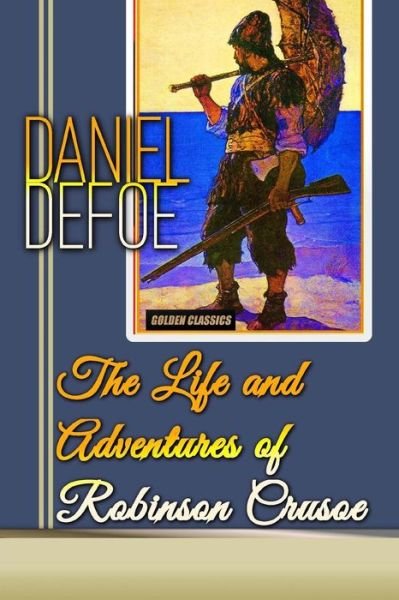 The Life and Adventures of Robinson Crusoe - Daniel Defoe - Libros - Createspace Independent Publishing Platf - 9781542436373 - 8 de enero de 2017