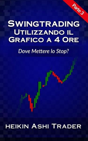 Cover for Heikin Ashi Trader · Swing Trading Utilizzando Il Grafico a 4 Ore 3 (Paperback Book) (2017)