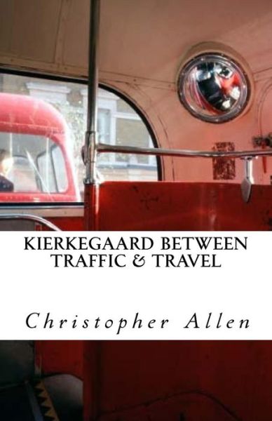 Cover for Christopher Allen · Kierkegaard Between Traffic &amp; Travel (Paperback Book) (2017)