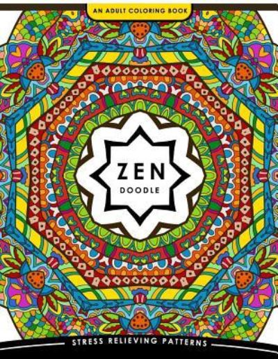 Zen Doodle Coloring Book - Coloring Books For Adults Relaxation - Livros - Createspace Independent Publishing Platf - 9781545521373 - 23 de abril de 2017