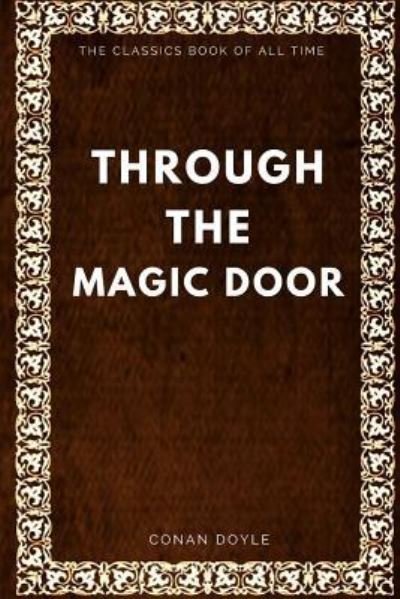 Through the Magic Door - Sir Arthur Conan Doyle - Livros - Createspace Independent Publishing Platf - 9781547006373 - 29 de maio de 2017