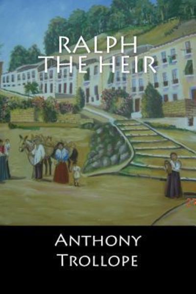 Ralph The Heir - Anthony Trollope - Książki - Createspace Independent Publishing Platf - 9781548236373 - 20 czerwca 2017