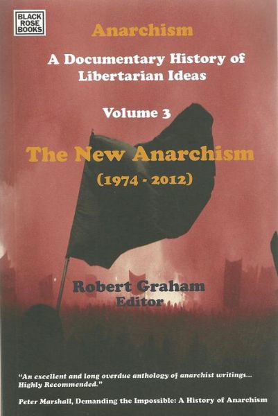 Anarchism Volume Three - A Documentary History of Libertarian Ideas, Volume Three - The New Anarchism - Robert Graham - Books - Black Rose Books - 9781551643373 - June 19, 2024