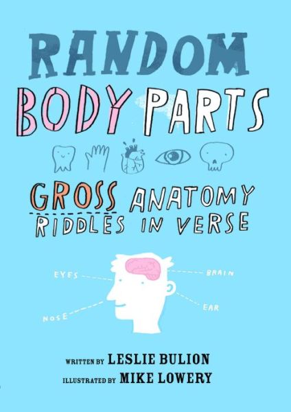 Random Body Parts: Gross Anatomy Riddles in Verse - Leslie Bulion - Książki - Peachtree Publishers - 9781561457373 - 3 marca 2015