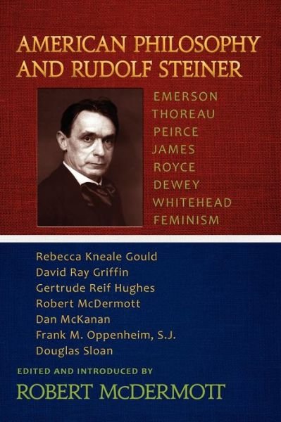Cover for Robert Mcdermott · American Philosophy and Rudolf Steiner: Emerson, Thoreau, Peirce, James, Royce, Dewey, Whitehead, Feminism (Paperback Book) (2012)