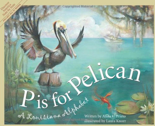 Cover for Anita C. Prieto · P is for Pelican: a Louisiana Alphabet (Discover America State by State) (Hardcover Book) (2003)