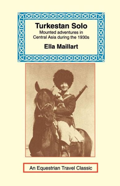 Cover for Ella K Maillart · Turkestan Solo: A Journey Through Central Asia - Equestrian Travel Classics (Paperback Book) (2001)