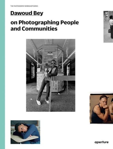 Cover for Dawoud Bey · Dawoud Bey on Photographing People and Communities: The Photography Workshop Series - The Photography Workshop Series (Paperback Book) (2019)