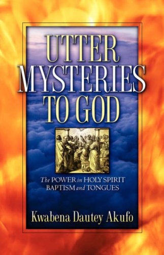 Utter Mysteries to God - Kwabena Dautey Akufo - Bøker - Xulon Press - 9781600341373 - 28. april 2006